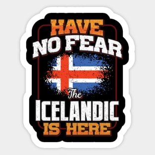 Icelandic Flag  Have No Fear The Icelandic Is Here - Gift for Icelandic From Iceland Sticker